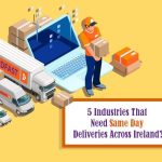 The 5 Industries That Benefit From Same Day Delivery in Ireland 5