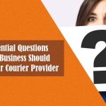 5 Essential Questions You Should Ask Your Same Day Courier Provider 5